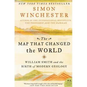 The Map That Changed the World: William Smith and the Birth of Modern Geology --